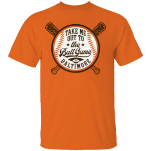 TAKE ME OUT TO THE BALLGAME SHIRT Baltimore Orioles