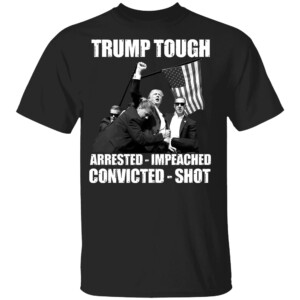 TRUMP TOUGH ARRESTED IMPEACHED CONVICTED SHOT SHIRT Donald Trump photo after the shooting at his rally