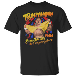 TRUMPAMANIA SHIRT Bodayslamming, The Fake News Network, FNN, Hulk Hogan