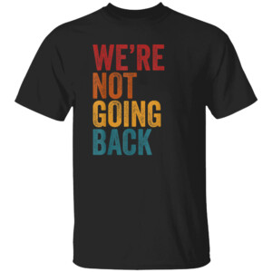 Vintage We're Not Going Back Shirt Kamala Harris 2024, Kamala For President