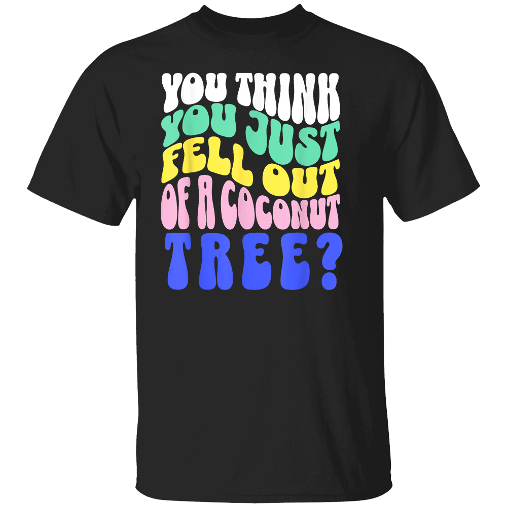 Vintage You Think You Just Fell Out Of A Coconut Tree Shirt Kamala Harris For President 2024, Funny Voting Election 2024 Vintage You Think You Just Fell Out Of A Coconut Tree Shirt Kamala Harris For President 2024, Funny Voting Election 2024