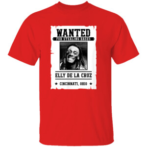 WANTED FOR STEALING BASES SHIRT Elly De La Cruz, Cincinnati Reds