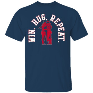 WIN. HUG. REPEAT SHIRT Boston Red Sox