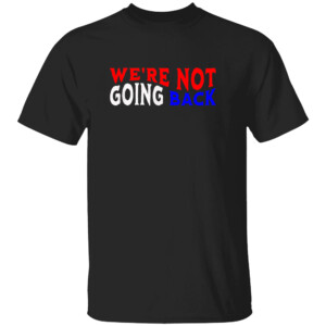 We're Not Going Back Democracy Election Vote Shirt Kamala Harris 2024, Kamala For President