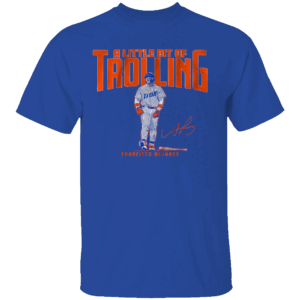 A LITTLE BIT OF TROLLING SHIRT Francisco Alvarez, New York Mets