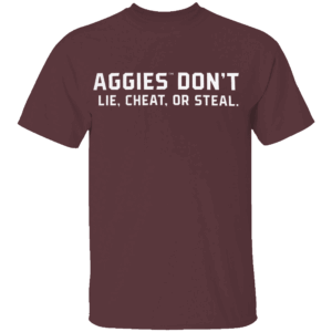 Aggies Don't Lie, Cheat, or Steal T Shirt Texas A&M Aggies