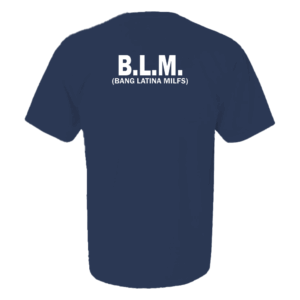 B.L.M SHIRT Bang Latina Milfs