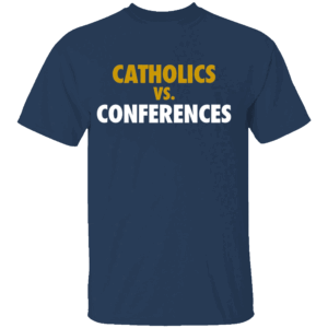 CATHOLICS VS CONFERENCES SHIRT Notre Dame Fighting Irish