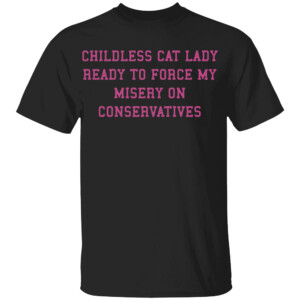 CHILDLESS CAT LADY READY TO FORCE MY MISERY ON CONSERVATIVES SHIRT Kamala Harris, JD Vance