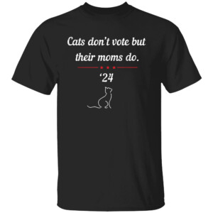 Cats Don't Vote But Their Moms Do President 2024 Election T Shirt