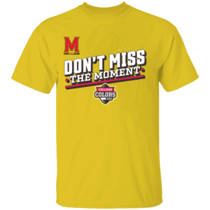 DON'T MISS THE MOMENT SHIRT College Colors Day 2024, Maryland Terrapins