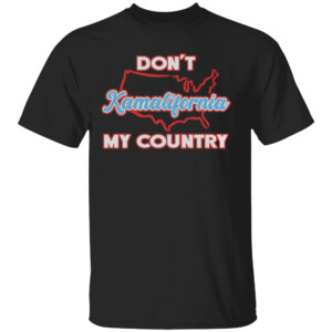 Don’t Kamalifornia My Country Shrit Anti Kamala Harris, Trump For President 2024