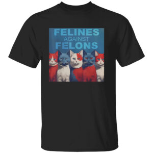 Felines Against Felons Shirt Kamala Harris For President 2024