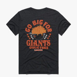 GO BIG FOR GIANTS GARLIC FRIES SHIRT MLB x Flavortown, San Francisco Giants