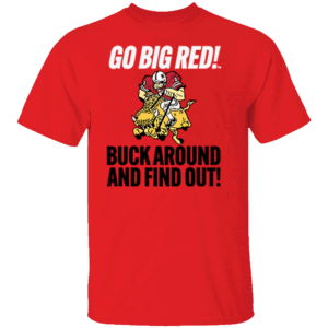 Go Big Red Buck Around And Find Out Shirt Nebraska Cornhuskers