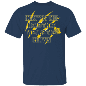 HEAVY IS THE HEAD THAT WEARS THE CROWN SHIRT Michigan Wolverines
