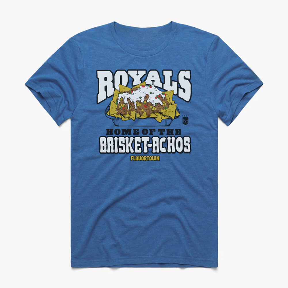 HOME OF THE BRISKET-ACHOS SHIRT MLB x Flavortown, Kansas City Royals HOME OF THE BRISKET ACHOS SHIRT MLB x Flavortown, Kansas City Royals