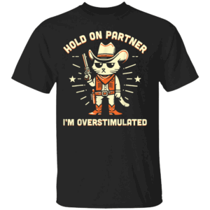 Hold On Partner I'm Overstimulated Retro Western Cat Cowboy T Shirt