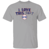 I LOVE THIS SHIT SHIRT New York Mets
