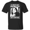 If You’ve Got Something To Say Say It To My Face Harris 2024 T Shirt
