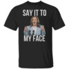 If You've Got Something to Say It To My Face Kamala Harris T Shirt