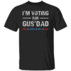 I'm Voting For Gus Dad Vote Harris Walz 2024 T Shirt