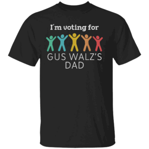 I'm Voting For Gus Walz Dad Harris Walz 2024 T Shirt Funny Harris Walz 2024 Shirt