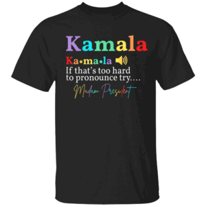 Kamala Definition If That's Too Hard To Pronounce Try Madam Black Shirt