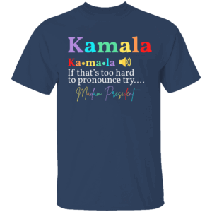 Kamala Definition If That's Too Hard To Pronounce Try Madam navy Shirt