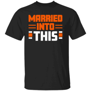 MARRIED IN TO THIS SHIRT Cincinnati Bengals