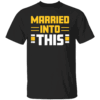 MARRIED IN TO THIS SHIRT Pittsburgh Steelers