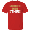 MARRIED IN TO THIS SHIRT San Francisco 49ers