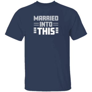MARRIED INTO THIS SHIRT Dallas Cowboys