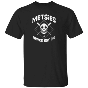 METSIES NEVER SAY DIE SHIRT New York Mets