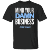 Mind Your Own Damn Business Shirt Tim Walz, Kamala Harris 2024 Election