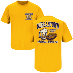 Morgantown A Drinkin' Town with a Football Problem T Shirt West Virginia Mountaineers