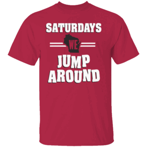 SATURDAY WE JUMP AROUND SHIRT Wisconsin Badgers