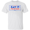Say It To My Face Kamala Harris President Debate T Shirt