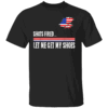 Shots Fired Let Me Get My Shoes T Shirt