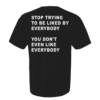 Stop Trying To Be Liked By Everybody You Don't Even Like Shirt