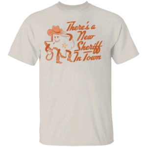 THERE'S A NEW SHERIFF IN TOWN SHIRT Texas Longhorns