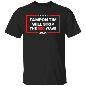 Tampon Tim Will Stop The Red Wave Funny Vote Harris Walz T Shirt