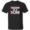 Trump Is A Scab Shirt Vote Kamala Harris, UAW Union
