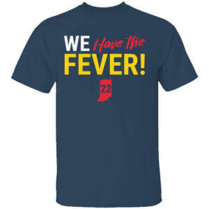 We Have The Fever Shirt Caitlin Clark, Indiana Fever