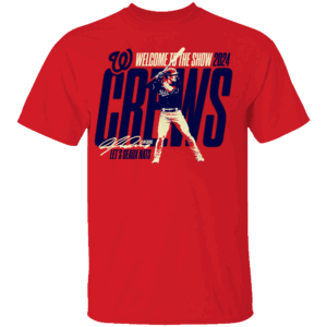 Welcome To The Show 2024 Crews Let’s Geaux Nats Shirt Dylan Crew Debut, Washington Nationals