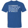 A COMBINED NO HITTER WAS PITCHED ON A WEDNESDAY AT WRIGLEY SHIRT Chicago Cubs