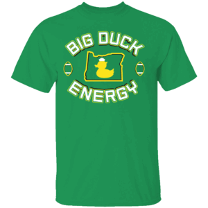 BIG DUCK ENERGY SHIRT Oregon Ducks