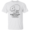 BORN TO SLEEP WORLD IS A ZOO SHIRT Funny Moo Deng T Shirt