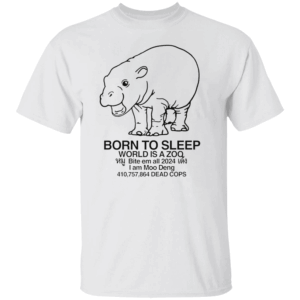 BORN TO SLEEP WORLD IS A ZOO SHIRT Funny Moo Deng T Shirt