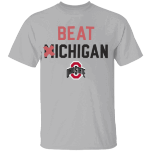 Beat Michigan Shirt Anti Michigan T Shirt, Ohio State Buckeyes